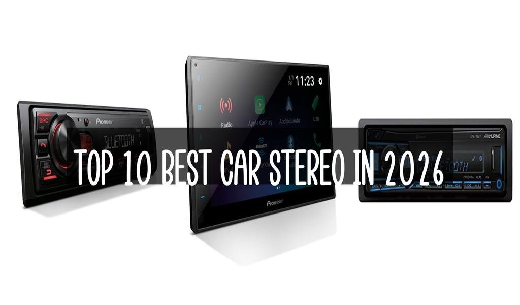 Top 10 Best Car Stereo in 2026