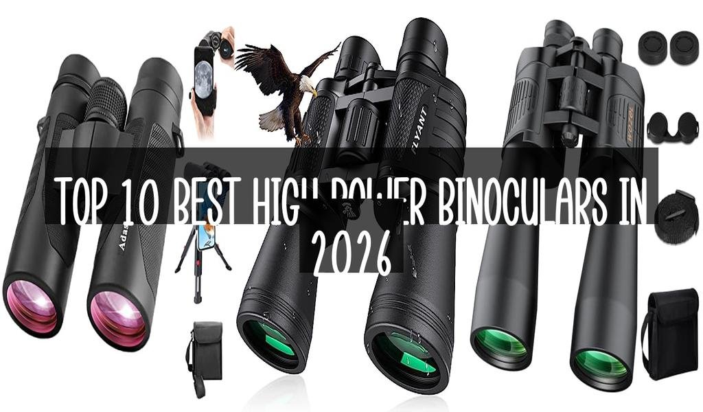 Top 10 Best High Power Binoculars in 2026