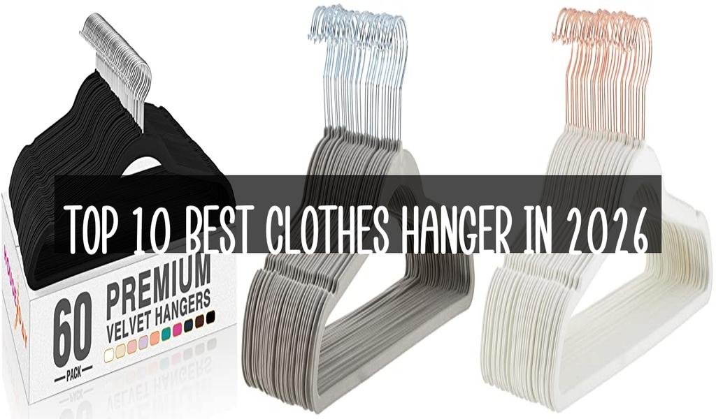 Top 10 Best Clothes Hanger in 2026