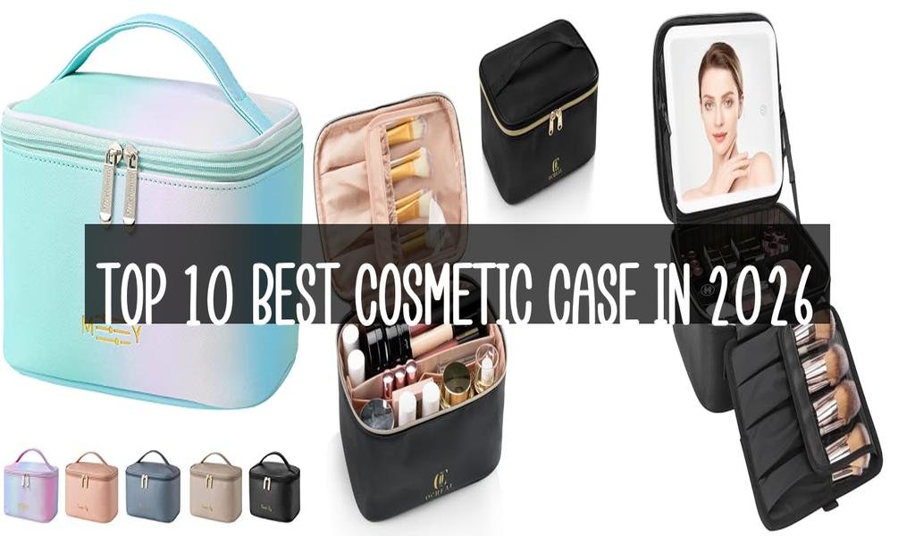 Top 10 Best Cosmetic Case in 2026