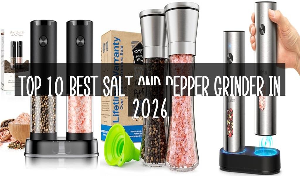 Top 10 Best Salt And Pepper Grinder in 2026